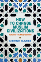 How to Change Muslim Civilizations: Reading the Muqaddimah 1509561617 Book Cover