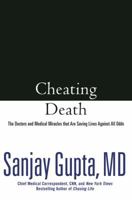 Cheating Death: The Doctors and Medical Miracles that Are Saving Lives Against All Odds