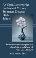 An Open Letter to the Students of Marjory Stoneman Douglas High School: Do We Have the Courage to Face Our Failures and Prove We Value Our Children? 1718075529 Book Cover