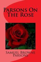 Parsons on the Rose: A Treatise on the Propagation, Culture, and History of the Rose 1425518060 Book Cover