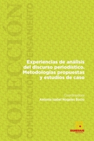 EXPERIENCIAS DE ANÁLISIS DEL DISCURSO PERIODÍSTICO.: METODOLOGÍAS PROPUESTAS Y ESTUDIOS DE CASO. (Spanish Edition) 8494524364 Book Cover