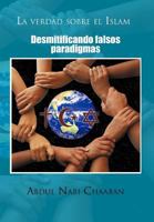 La Verdad Sobre El Islam: Desmitificando Falsos Paradigmas 1463307853 Book Cover