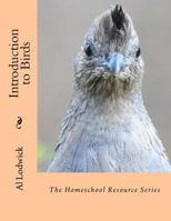 Introduction to Birds: The Homeschool Resource Series 1530943604 Book Cover