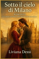 SOTTO IL CIELO DI MILANO: Un amore proibito nella Milano del Settecento (Italian Edition) B0GF321953 Book Cover