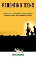 Parenting Teens: Strategies for Helping Children Handle Life Challenges (Parenting Guide to Parenting and Marriage Sustenance) 1990084338 Book Cover