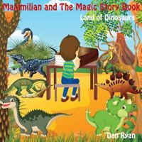 Maximilian and The Magic Story Book: Land of Dinosaurs 1545131473 Book Cover