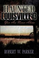 Haunted Louisville 3: You're Never Alone 1892523914 Book Cover