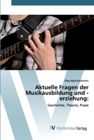 Aktuelle Fragen der Musikausbildung und -erziehung:: Geschichte, Theorie, Praxis 6200664633 Book Cover