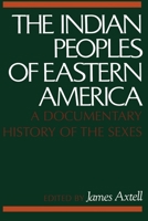 The Indian Peoples of Eastern America: A Documentary History of the Sexes 0195027418 Book Cover