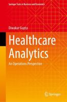 Healthcare Analytics: An Operations Perspective (Springer Texts in Business and Economics) 3032248345 Book Cover