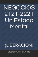 NEGOCIOS 2121-2221 Un Estado Mental: ¡Liberación! B096X7L8LN Book Cover