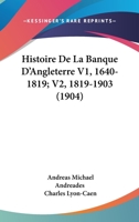 Histoire De La Banque D'Angleterre V1, 1640-1819; V2, 1819-1903 (1904) 116772836X Book Cover