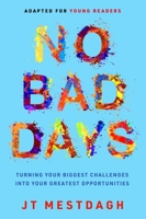 No Bad Days: Turning Your Biggest Challenges into Your Greatest Opportunities (Adapted for Young Readers) 1637632819 Book Cover