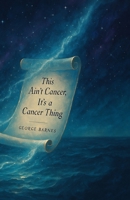 This Ain’t Cancer, It’s a Cancer Thing B0FHHMKBFC Book Cover