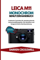 Leica M11 Monochrom Benutzerhandbuch: Praktische Techniken für atemberaubende Schwarzweißfotografie, Film Workflow und fortgeschrittene Nachbearbeitung (German Edition) B0GZBMS34D Book Cover