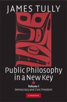 Public Philosophy in a New Key: Volume 1, Democracy and Civic Freedom (Ideas in Context) (v. 1) 0521728797 Book Cover