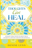 Thoughts Can Heal: 30 Daily Practices to Help Heal Anxiety 0578469804 Book Cover