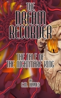 The Dream Recorder: The Tale of the Nightmare King (The Dream Recorder #3) 1794650393 Book Cover