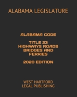 Alabama Code Title 23 Highways Roads Bridges and Ferries 2020 Edition: West Hartford Legal Publishing B088B6BDYQ Book Cover