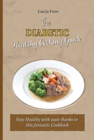 The Diabetic Healthy Cooking Guide: Stay Healthy with taste thanks to this fantastic Cookbook 1801908206 Book Cover