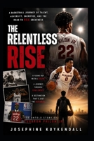 THE RELENTLESS RISE: Labaron Philon's Basketball Journey of Talent, Adversity, Sacrifice, and the Road to NBA Greatness B0HGGX6BLC Book Cover