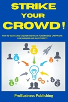 Strike Your Crowd!: How To Managing Crowdfunding in Fundraising Campaigns For Business And Investments B08CG7F9JD Book Cover