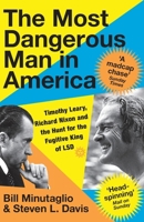 The Most Dangerous Man in America: Timothy Leary, Richard Nixon and the Hunt for the Fugitive King of LSD 1529328209 Book Cover