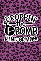 Droppin' The F-Bomb Kinda Mom: Purple Leopard Print Sassy Mom Journal / Snarky Notebook 1677225599 Book Cover