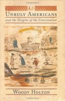 Unruly Americans and the Origins of the Constitution 0809016435 Book Cover