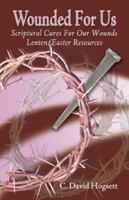 Wounded for Us: Scriptural Cures for Our Wounds (Lent/Easter Resources) B0073ZKRSU Book Cover