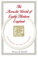 The Acoustic World of Early Modern England: Attending to the O-Factor 0226763773 Book Cover
