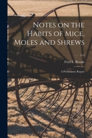 Notes on the Habits of Mice, Moles and Shrews: a Preliminary Report; 113 1014855713 Book Cover