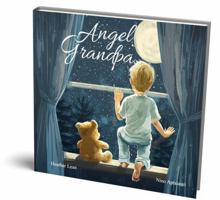 Angel Grandpa: A Heartfelt Children's Book About Loss, Grief, and Finding Comfort in Grandpa's Everlasting Love (The Angel Series) 1959644122 Book Cover
