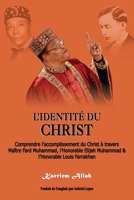 L'Identit� du Christ: Comprendre l'accomplissement du Christ � travers Ma�tre Fard Muhammad, l'Honorable Elijah Muhammad & l'Honorable Louis Farrakhan 0999692046 Book Cover