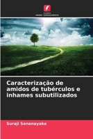 Caracterização de amidos de tubérculos e inhames subutilizados 620964712X Book Cover