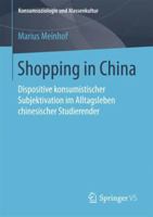 Shopping in China: Dispositive Konsumistischer Subjektivation Im Alltagsleben Chinesischer Studierender 3658199741 Book Cover