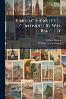 Finden's Views [etc.] Continued By W.h. Bartlett 1248818458 Book Cover