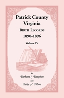 Patrick County, Virginia, Birth Records : 1890-1896, Volume IV 188826571X Book Cover