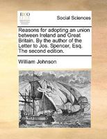 Reasons for Adopting an Union, Between Ireland, and Great Britain 1014720788 Book Cover