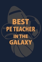 Best PE Teacher in the Galaxy: P.E. Teacher Gift for Funny PE Teacher Appreciation Gift lined journal for gym teacher 1673506941 Book Cover