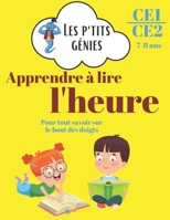 Apprendre à lire l'heure: Les p'tits génies - Apprendre et s’entraîner à lire l'heure pas à pas avec des fiches explicatives - CE1/CE2 - 7/9 ans B0892HQJRV Book Cover