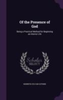 Of the Presence of God: Being a Practical Method for Beginning an Interior Life 1346814481 Book Cover