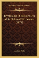 Etymologie & Histoire Des Mots Orl�ans Et Orl�anais 0270765123 Book Cover