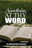 NEVERTHELESS AT THY WORD B0FN7BY54P Book Cover