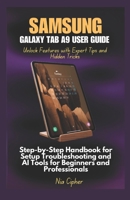 Samsung Galaxy Tab A9 User Guide Unlock Features with Expert Tips and Hidden Tricks: Step-by-Step Handbook for Setup Troubleshooting and AI Tools for Beginners and Professionals B0DYJ7NW9X Book Cover