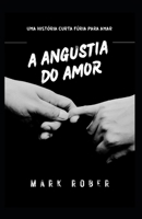 A ANGÚSTIA DO AMOR: UMA HISTÓRIA CURTA FÚRIA PARA AMAR B0BJN7C7R6 Book Cover