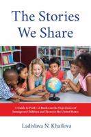 The Stories We Share: A Guide to PreK–12 Books on the Experience of Immigrant Children and Teens in the United States 0838916511 Book Cover