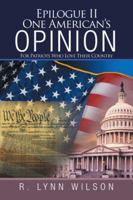 Epilogue II One American's Opinion: For Patriots Who Love Their Country 1532041012 Book Cover