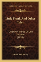 Little Frank And Other Tales: Chiefly In Words Of One Syllable 0548694737 Book Cover