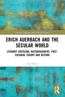 Erich Auerbach and the Secular World : Literary Criticism, Historiography, Post-Colonial Theory and Beyond 103225811X Book Cover